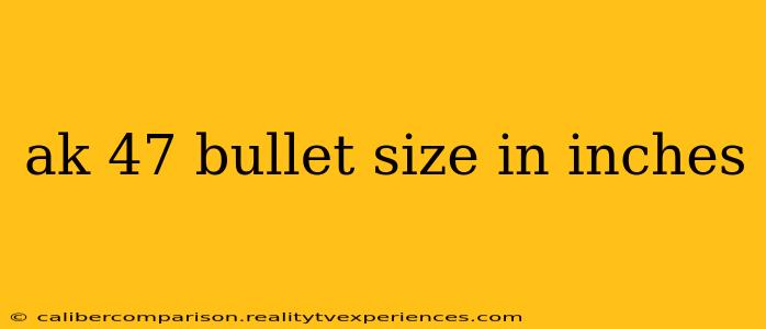 ak 47 bullet size in inches