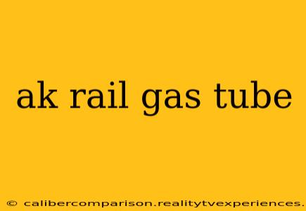 ak rail gas tube