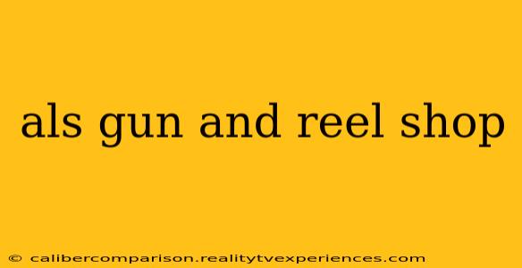 als gun and reel shop