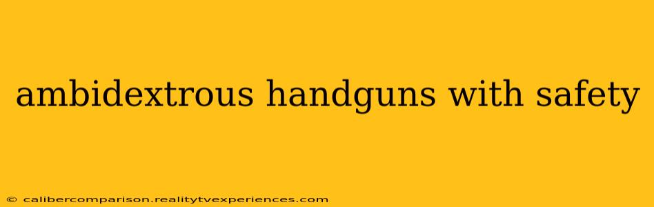 ambidextrous handguns with safety