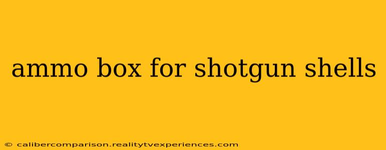 ammo box for shotgun shells