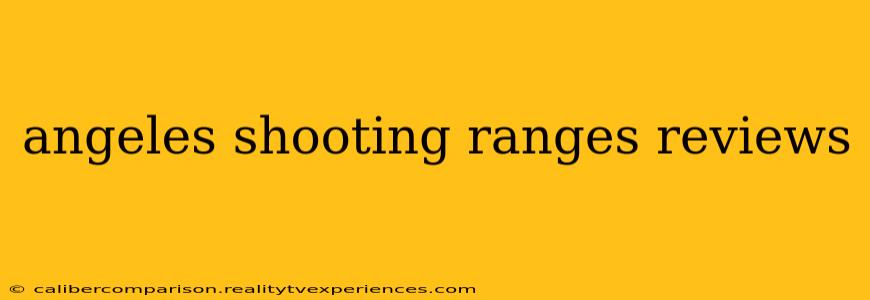 angeles shooting ranges reviews