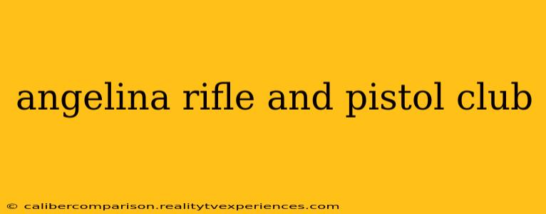 angelina rifle and pistol club