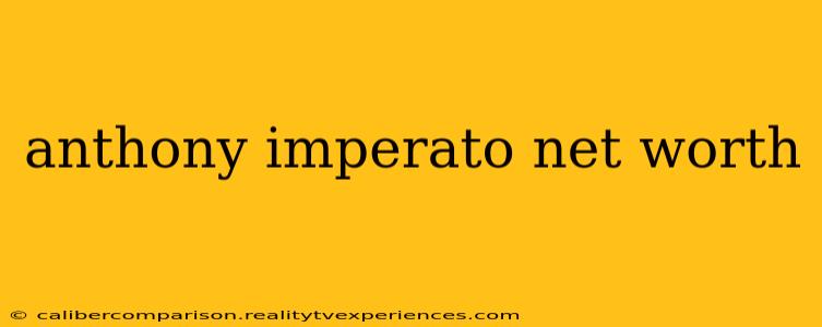 anthony imperato net worth