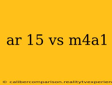 ar 15 vs m4a1