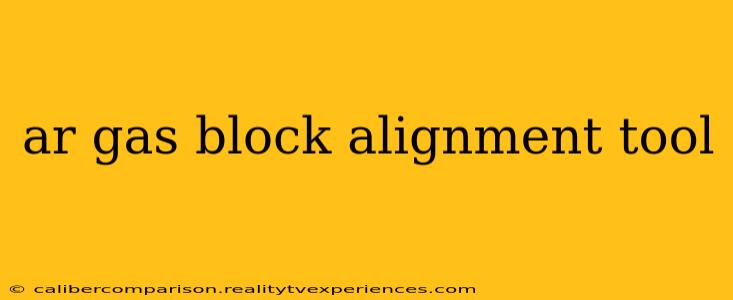 ar gas block alignment tool