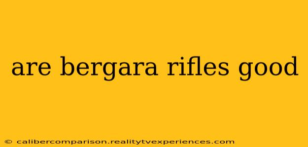 are bergara rifles good