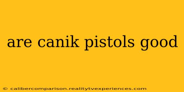 are canik pistols good