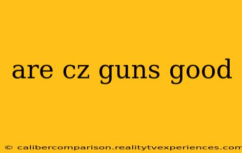 are cz guns good