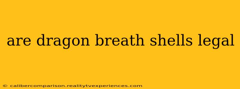 are dragon breath shells legal