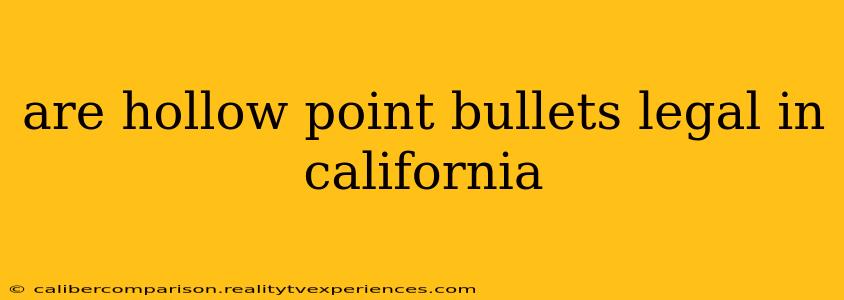 are hollow point bullets legal in california