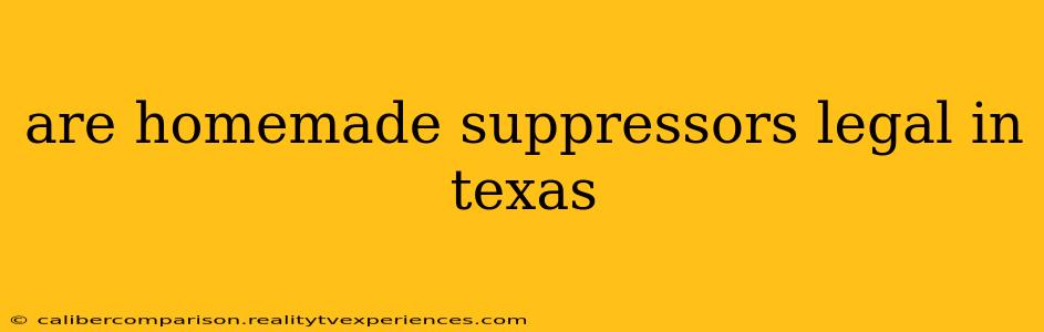 are homemade suppressors legal in texas