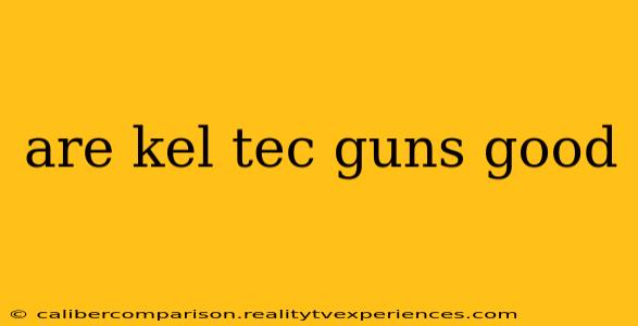 are kel tec guns good