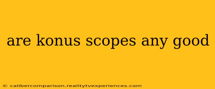 are konus scopes any good