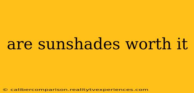 are sunshades worth it