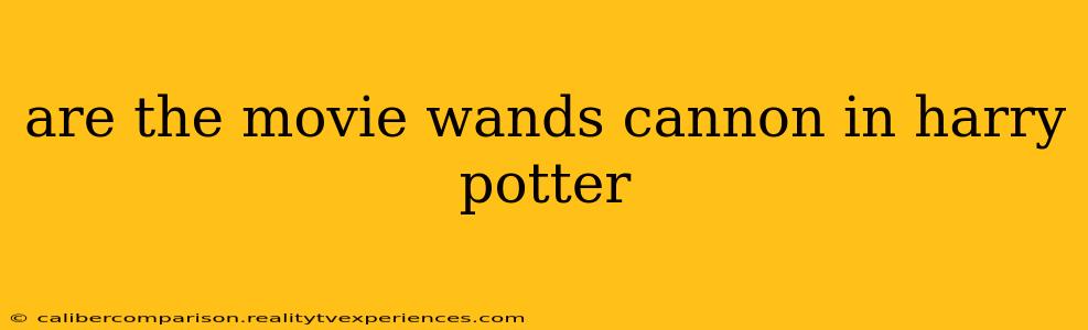 are the movie wands cannon in harry potter