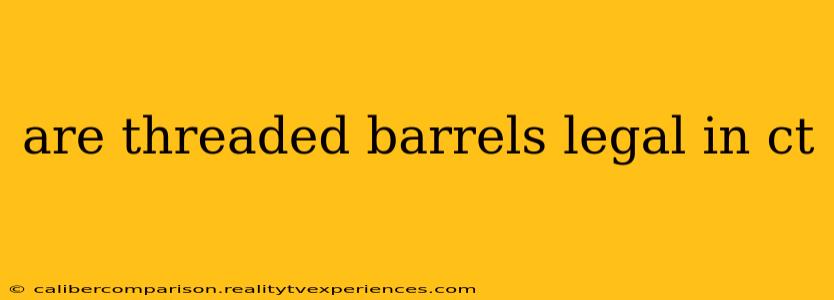 are threaded barrels legal in ct