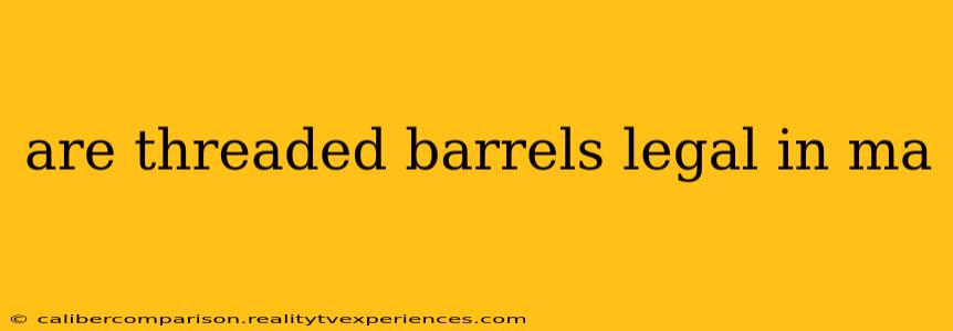 are threaded barrels legal in ma