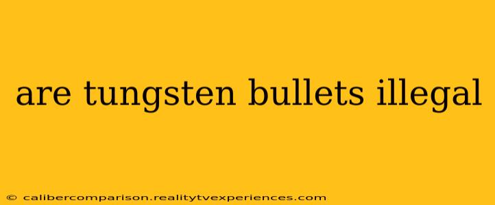 are tungsten bullets illegal