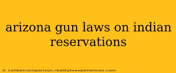 arizona gun laws on indian reservations