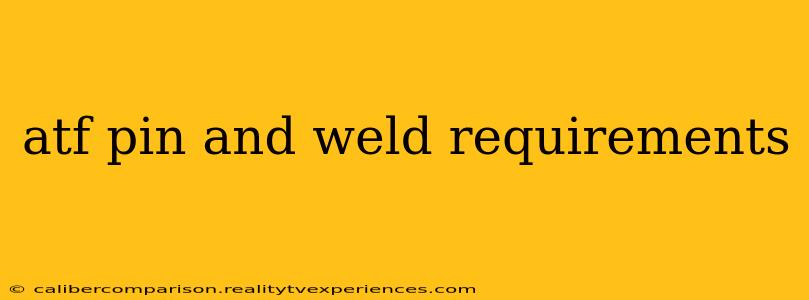 atf pin and weld requirements