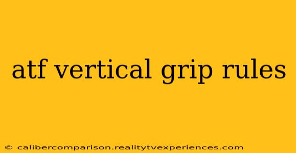 atf vertical grip rules