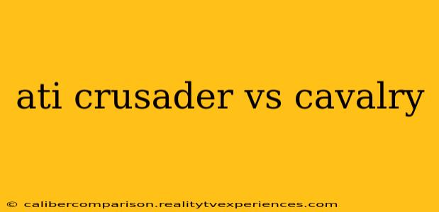 ati crusader vs cavalry