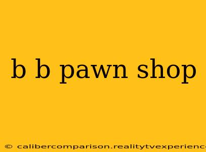 b b pawn shop