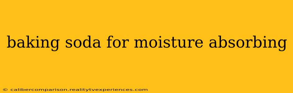 baking soda for moisture absorbing