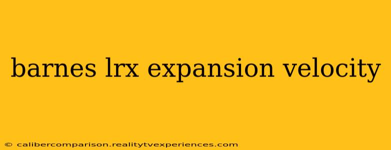 barnes lrx expansion velocity