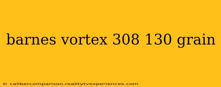 barnes vortex 308 130 grain