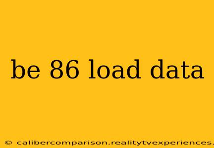 be 86 load data