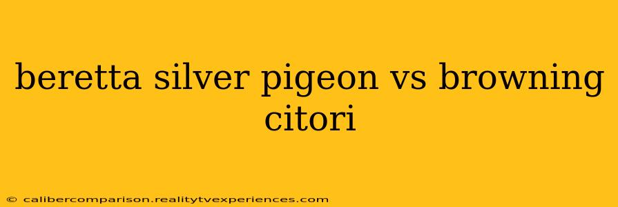 beretta silver pigeon vs browning citori