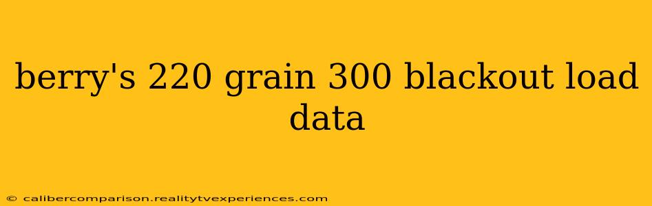 berry's 220 grain 300 blackout load data