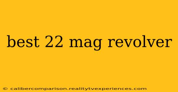 best 22 mag revolver