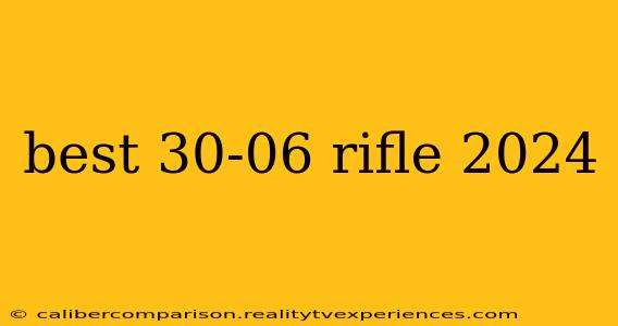 best 30-06 rifle 2024