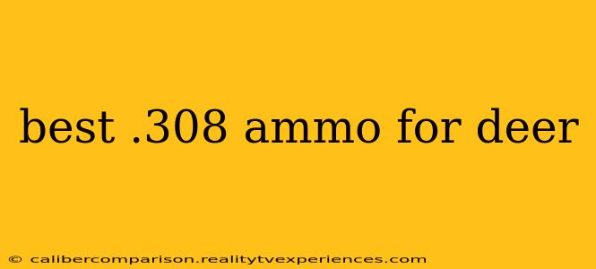 best .308 ammo for deer