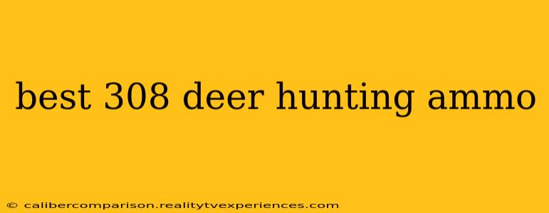 best 308 deer hunting ammo