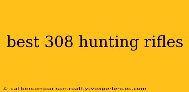 best 308 hunting rifles