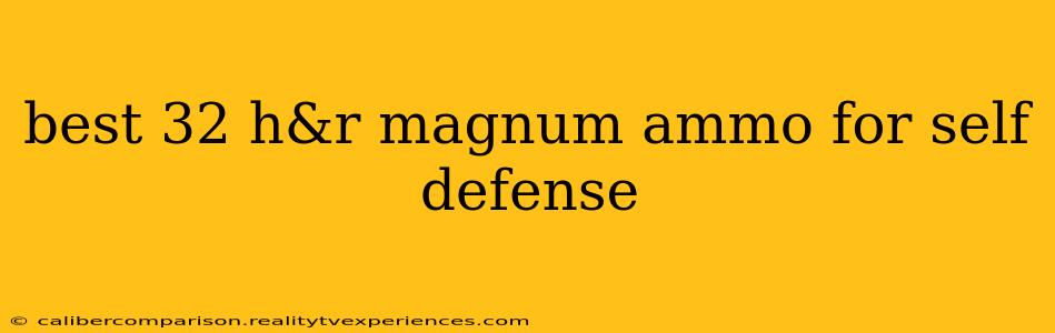 best 32 h&r magnum ammo for self defense