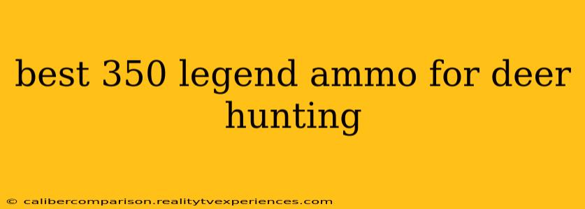 best 350 legend ammo for deer hunting