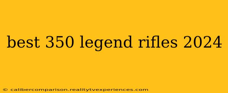 best 350 legend rifles 2024