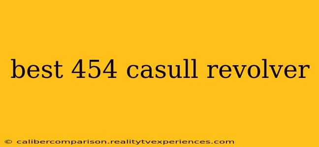 best 454 casull revolver