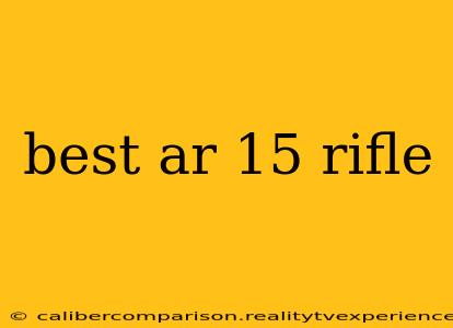 best ar 15 rifle