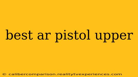 best ar pistol upper