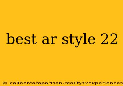 best ar style 22