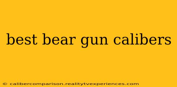 best bear gun calibers