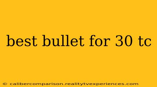 best bullet for 30 tc