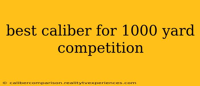 best caliber for 1000 yard competition