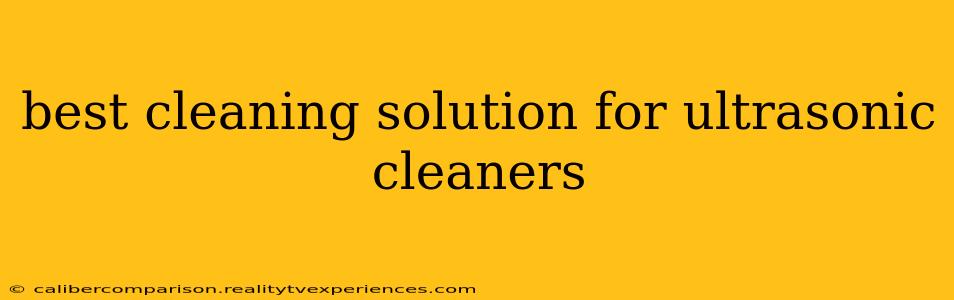 best cleaning solution for ultrasonic cleaners